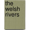 The Welsh Rivers by Patrick Clissold