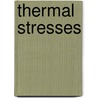 Thermal Stresses door Richard B. Hetnarski