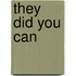 They Did You Can