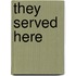 They Served Here