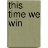 This Time We Win door James S. Robbins