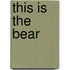 This is the Bear