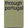 Through Portugal by Martin Andrew Sharp Hume