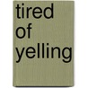 Tired Of Yelling door Lyndon D. Waugh