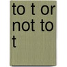 To T or not to T door Jürgen Nakott