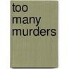 Too Many Murders by Colleen Mccullough
