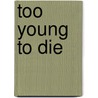 Too Young To Die by Birgit Krols