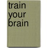 Train your brain by Rüdiger Gamm