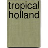 Tropical Holland door Henry Albert Willem Van Torchiana
