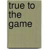 True to the Game by Teri Woods