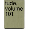 Tude, Volume 101 door Onbekend