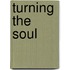 Turning The Soul