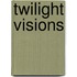 Twilight Visions