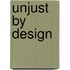 Unjust by Design