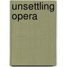 Unsettling Opera door David J. Levin