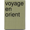 Voyage En Orient door Gustave Flausbert
