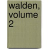 Walden, Volume 2 by Henry David Thoreau