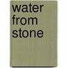 Water From Stone by Jeffrey Greene