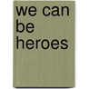 We Can Be Heroes door Scott Fitzgerald Gray