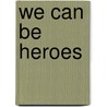 We Can be Heroes by Graham Smith