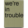 We'Re In Trouble door Christopher Coake
