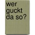 Wer guckt da so?