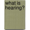 What Is Hearing? door Paula Smith