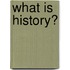 What Is History?