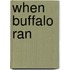 When Buffalo Ran