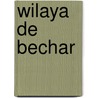 Wilaya de Bechar by Source Wikipedia