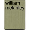 William McKinley door Deborah R. Marinski