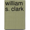 William S. Clark by Ronald Cohn