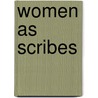 Women As Scribes by Alison I. Beach