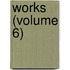 Works (Volume 6)