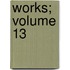 Works; Volume 13