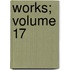 Works; Volume 17