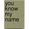You Know My Name by Ronald Cohn