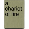 A Chariot Of Fire by Elizabeth Stuart Phelps Ward