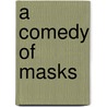 A Comedy Of Masks door Ernest Dowson