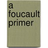 A Foucault Primer door Wendy Grace