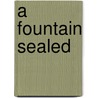 A Fountain Sealed by Walter Besant