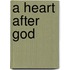 A Heart After God