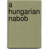 A Hungarian Nabob by Mor Jokai