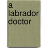 A Labrador Doctor door Wilfred Thomason Grenfell