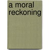 A Moral Reckoning door Ronald Cohn