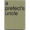 A Prefect's Uncle by P.G. Wodehouse