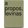 A Propos, Levinas door David Appelbaum