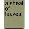A Sheaf Of Leaves door Lewis Turco