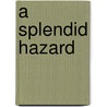 A Splendid Hazard door Harold Macgrath