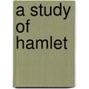 A Study Of Hamlet by Frank Albert Marshall